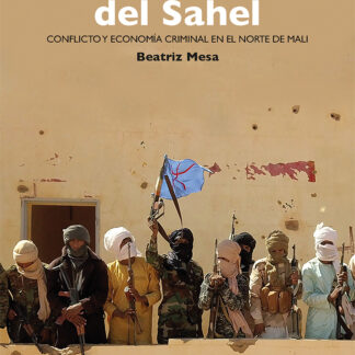 Los grupos armados del Sahel Conflicto y economía criminal en el norte de Mali