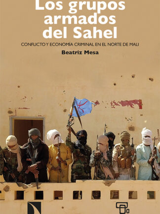 Los grupos armados del Sahel Conflicto y economía criminal en el norte de Mali