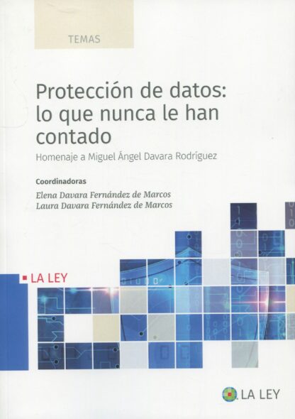 Protección de datos: lo que nunca le han contado Homenaje al Prof. Miguel Ángel Davara Rodríguez