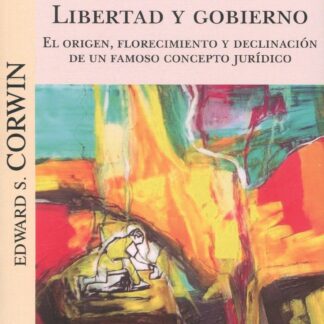 Libertad y gobierno. El origen, florecimiento y declinación de un famoso concepto jurídico