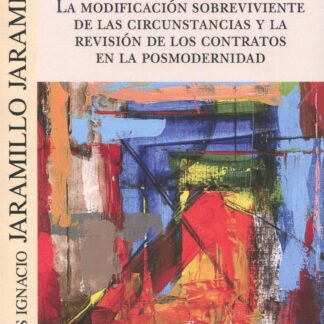 La modificación sobreviviente de las circunstancias y la revisión de los contratos en la posmodernidad