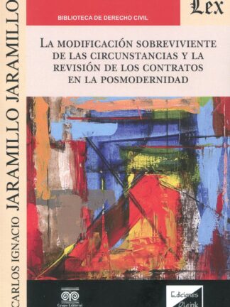 La modificación sobreviviente de las circunstancias y la revisión de los contratos en la posmodernidad