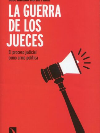 La guerra de los jueces. El proceso judicial como arma política
