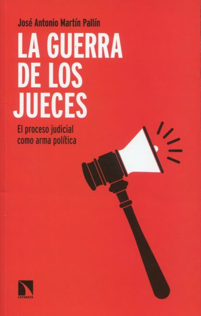 La guerra de los jueces. El proceso judicial como arma política