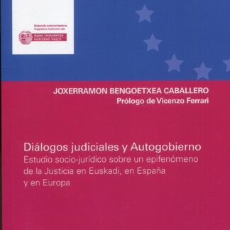 Diálogos judiciales y Autogobierno. Estudio socio-jurídico sobre un epifenómeno de la Justicia en Euskadi, en España y en Europa