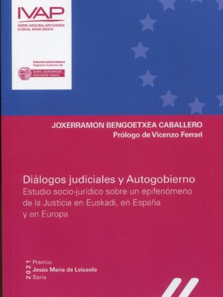 Diálogos judiciales y Autogobierno. Estudio socio-jurídico sobre un epifenómeno de la Justicia en Euskadi, en España y en Europa