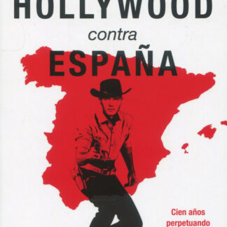 Hollywood contra España. Cien años perpetuando la Leyenda Negra