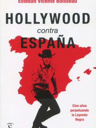 Hollywood contra España. Cien años perpetuando la Leyenda Negra