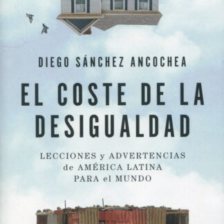 El coste de la desigualdad. Lecciones y advertencias de América Latina para el mundo