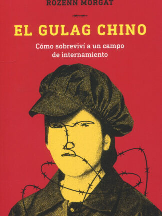 El gulag chino. Cómo sobreviví a un campo de internamiento