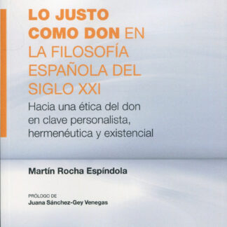 Lo justo como don en la filosofía española del Siglo XXI. Hacia una ética del don en clave personalista, hermenéutica y existencial