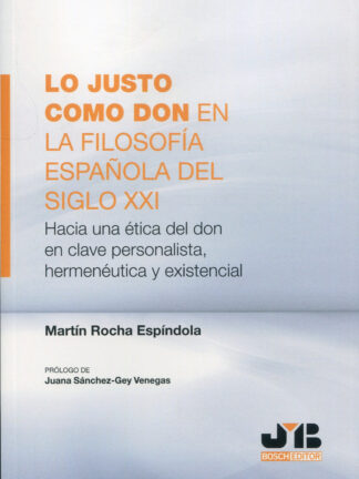 Lo justo como don en la filosofía española del Siglo XXI. Hacia una ética del don en clave personalista, hermenéutica y existencial