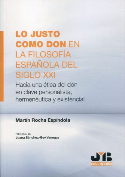 Lo justo como don en la filosofía española del Siglo XXI. Hacia una ética del don en clave personalista, hermenéutica y existencial