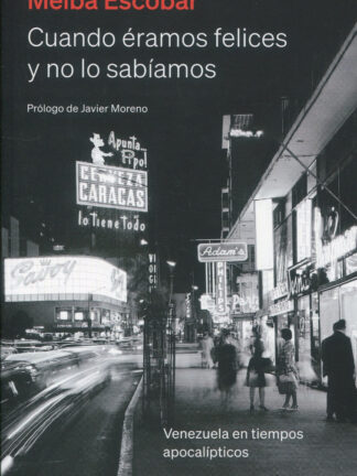Cuando éramos felices y no lo sabíamos. Venezuela en tiempos apocalípticos