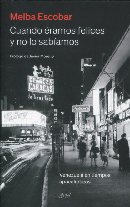 Cuando éramos felices y no lo sabíamos. Venezuela en tiempos apocalípticos