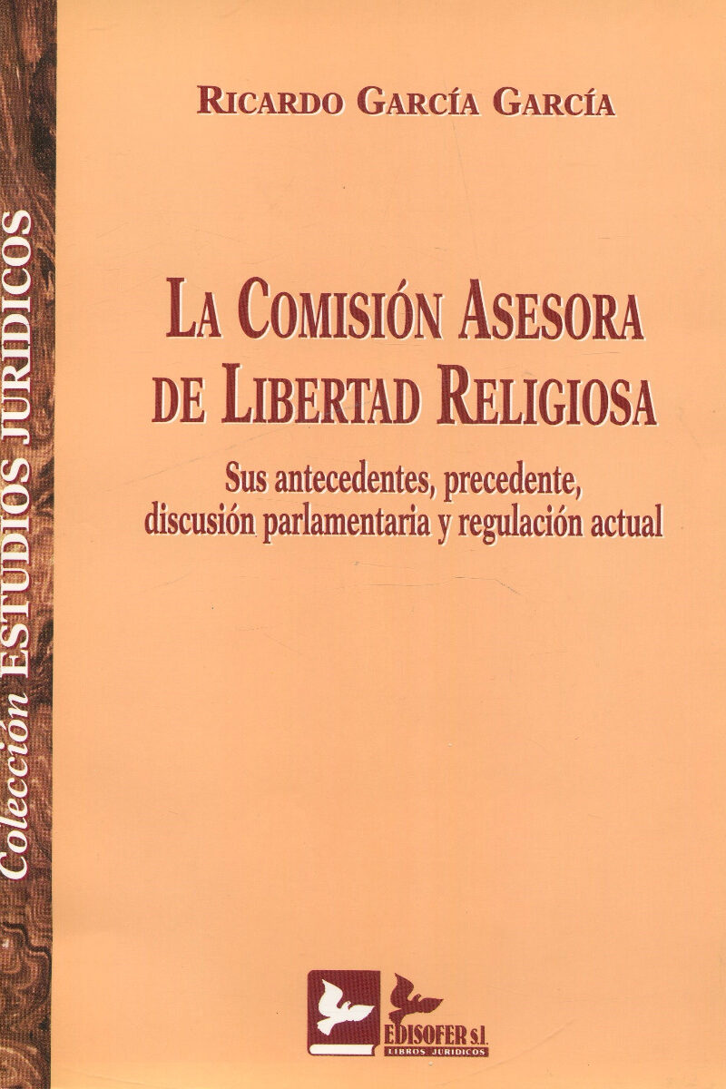 La Comisión asesora de libertad religiosa Sus antecedentes, precedente, discusion parlamentaria y regulación actual-0