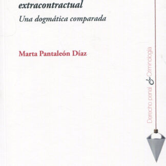 Delito y responsabilidad civil extracontractual. Una dogmática comparada
