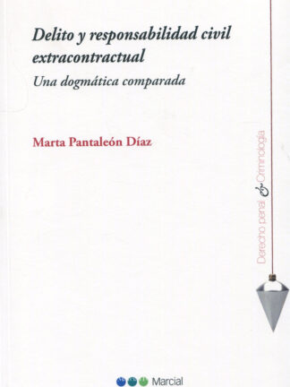 Delito y responsabilidad civil extracontractual. Una dogmática comparada