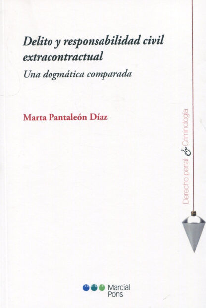 Delito y responsabilidad civil extracontractual. Una dogmática comparada