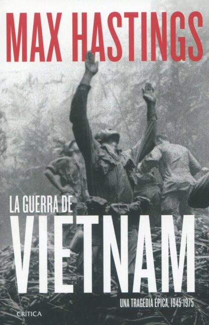 La guerra de Vietnam. Una tragedia épica, 1945-1975