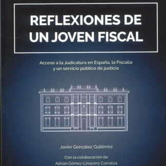 Reflexiones de un joven fiscal. Acceso a la judicatura en España, la fiscalía y un servicio público de justicia