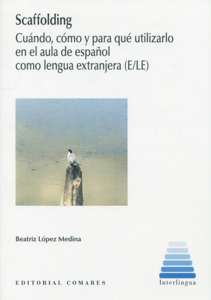 Scaffolding. Cuándo, cómo y para qué utilizarlo en el aula de español como lengua extranjera ( E/LE)