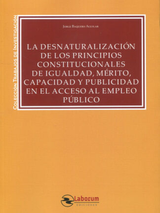 La desnaturalización de los principios constitucionales de igualdad, mérito, capacidad y publicidad en el acceso al empleo público