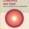 La política que viene. Hacia un populismo de las singularidades -0