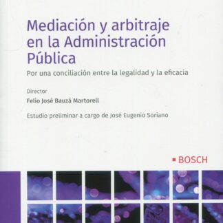 Mediación y arbitraje en la Administración Pública. Por una conciliación entre la legalidad y la eficacia