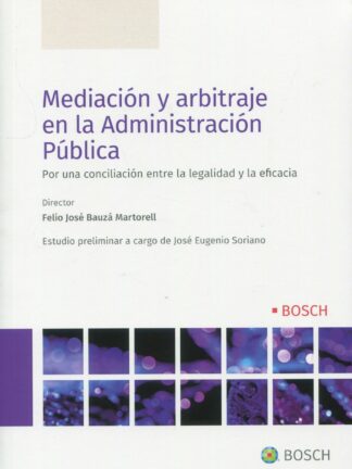 Mediación y arbitraje en la Administración Pública. Por una conciliación entre la legalidad y la eficacia