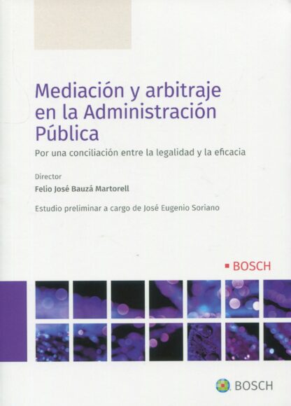 Mediación y arbitraje en la Administración Pública. Por una conciliación entre la legalidad y la eficacia