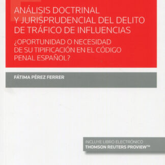 Análisis doctrinal y jurisprudencial del delito de tráfico de influencias. ¿Oportunidad o necesidad de su tipificación en el código penal español?