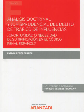 Análisis doctrinal y jurisprudencial del delito de tráfico de influencias. ¿Oportunidad o necesidad de su tipificación en el código penal español?