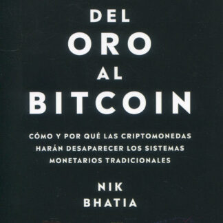 Del oro al Bitcoin. Cómo y por qué las criptomonedas harán desaparecer los sistemas monetarios tradicionales