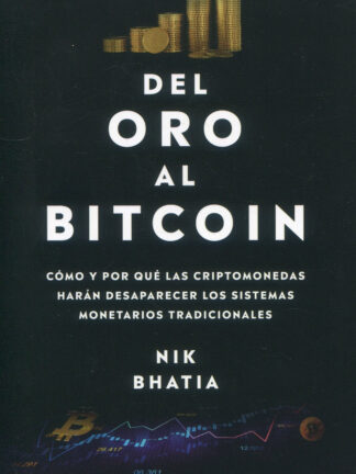 Del oro al Bitcoin. Cómo y por qué las criptomonedas harán desaparecer los sistemas monetarios tradicionales