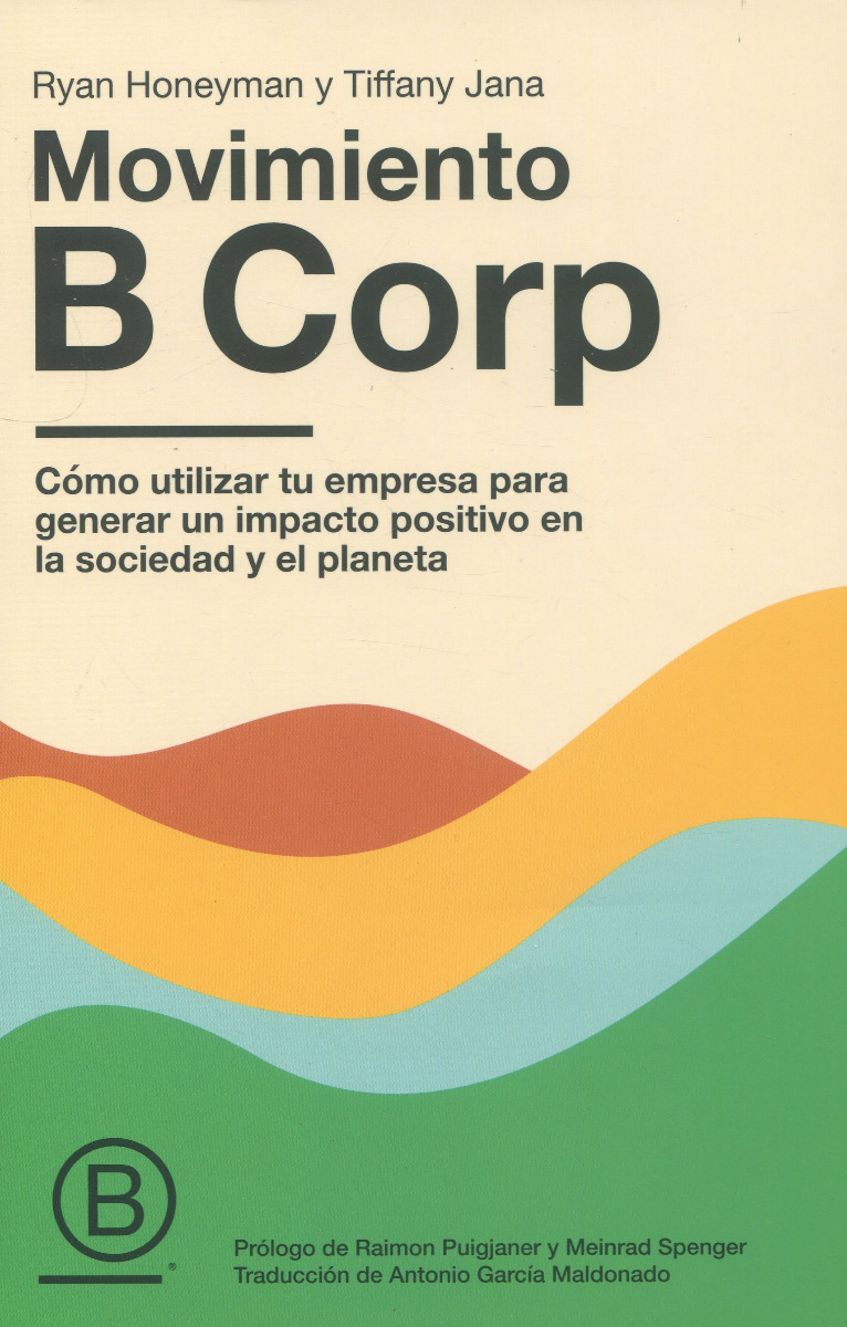 Movimiento B Corp. Cómo utilizar tu empresa para generar un impacto positivo en la sociedad y el planeta-0