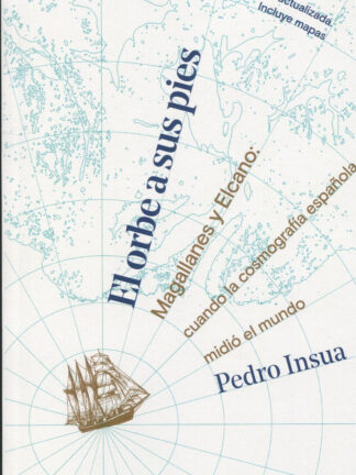 El orbe a sus pies Magallanes y Elcano: cuando la cosmografía española midió el mundo