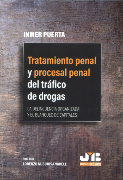Tratamiento penal y procesal penal del tráfico de drogas. La delincuencia organizada y el blanqueo de capitales
