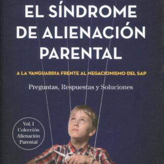 Síndrome de alineación parental. Vol.I A la vanguardia frente al negacionismo del SAP.  Preguntas, respuestas y soluciones