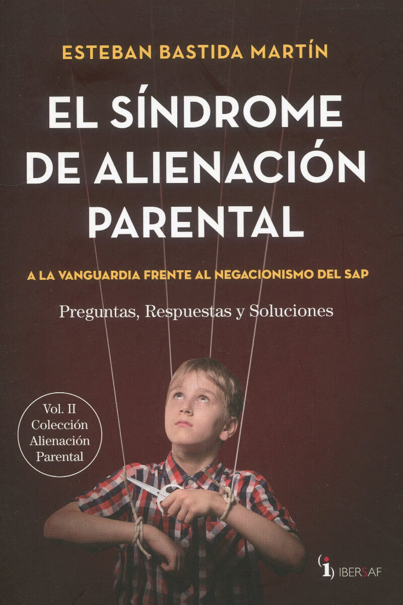 El síndrome de alineación parental. Vol. II A la vanguardia frente al negacionismo del SAP. Preguntas, respuestas y soluciones-0