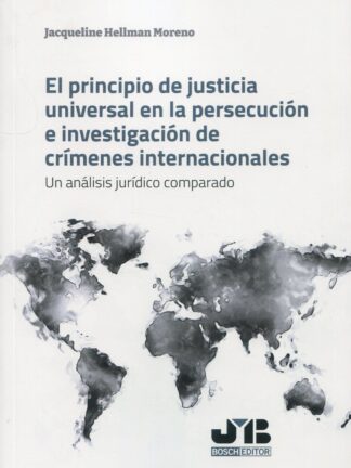 El principio de justicia universal en la persecución e investigación de crímenes internacionales. Un análisis jurídico comparado