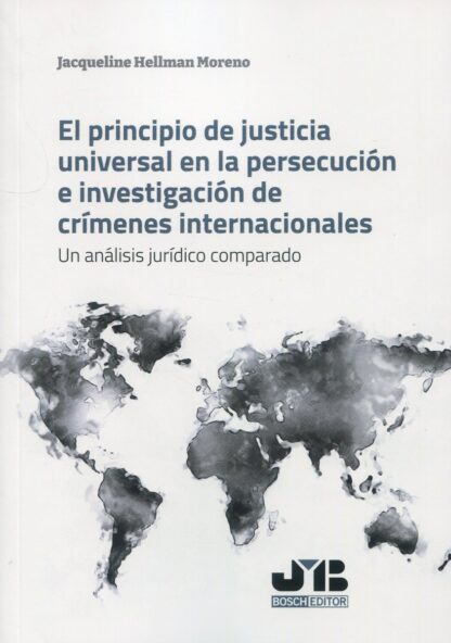 El principio de justicia universal en la persecución e investigación de crímenes internacionales. Un análisis jurídico comparado