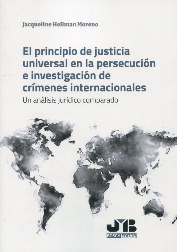 El principio de justicia universal en la persecución e investigación de crímenes internacionales. Un análisis jurídico comparado-0