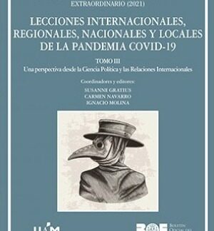 Lecciones Internacionales, Regionales, Nacionales y Locales de la Pandemia Covid 19. Una perspectiva desde la ciencia política y las Relaciones Internacionales Extraordinario 2021 Tomo III
