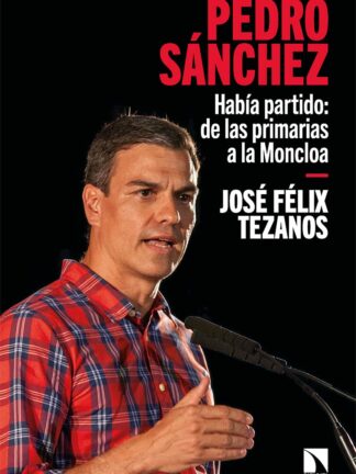 Pedro Sánchez. Había partido: de las primarias a la Moncloa