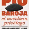 Pio Baroja. El novelista psicólogo -0