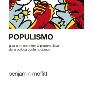 Populismo. Guía para entender la palabra clave de la política contemporánea