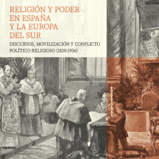 Religión y Poder en España y la Europa del Sur. Discursos, movilización y conflicto político-religioso (1820-1936)