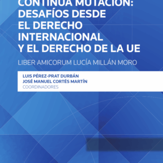 Un mundo en continua mutación: desafíos desde el derecho internacional y el derecho de la UE-Liber amicorum Lucía Millán Moro