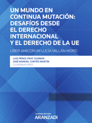 Un mundo en continua mutación: desafíos desde el derecho internacional y el derecho de la UE-Liber amicorum Lucía Millán Moro